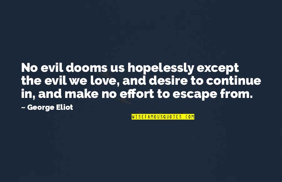 Evil In Us Quotes By George Eliot: No evil dooms us hopelessly except the evil