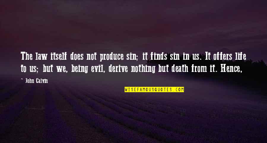 Evil In Us Quotes By John Calvin: The law itself does not produce sin; it