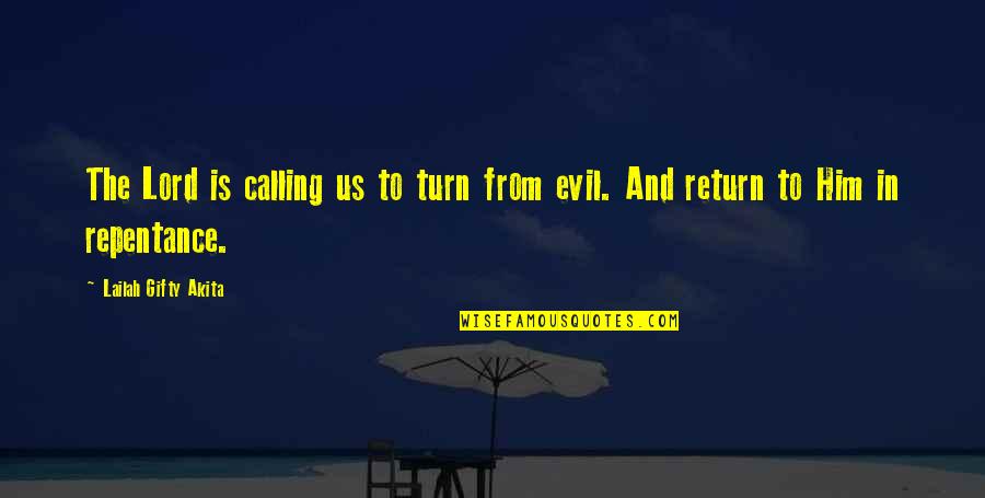 Evil In Us Quotes By Lailah Gifty Akita: The Lord is calling us to turn from