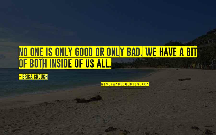 Evil Inside You Quotes By Erica Crouch: No one is only good or only bad.