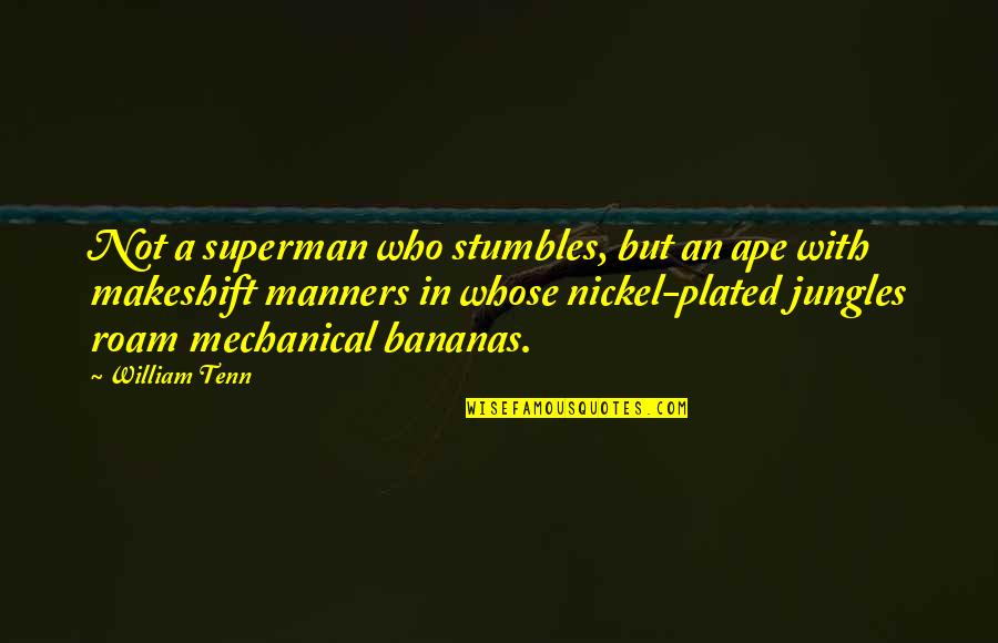 Evil Inside You Quotes By William Tenn: Not a superman who stumbles, but an ape