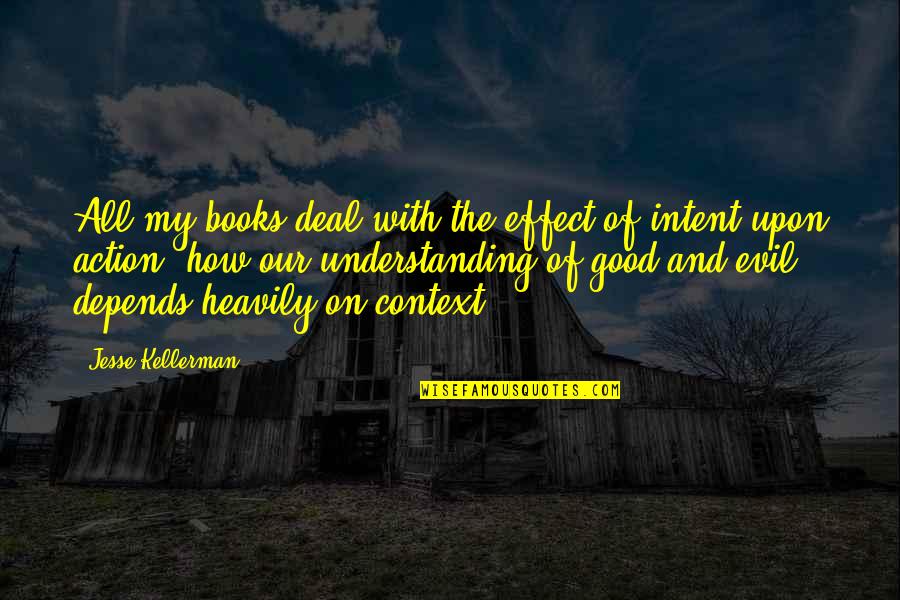 Evil Intent Quotes By Jesse Kellerman: All my books deal with the effect of