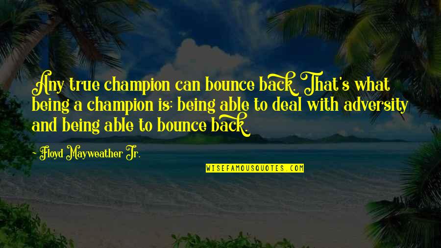 Evil Jester Quotes By Floyd Mayweather Jr.: Any true champion can bounce back. That's what