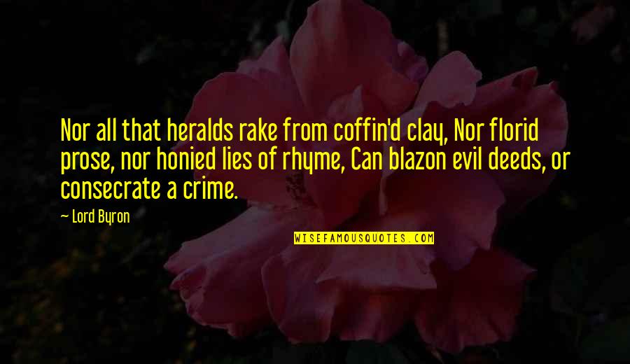 Evil Lies Quotes By Lord Byron: Nor all that heralds rake from coffin'd clay, Evil Lies Quotes By Lord Byron: Nor all that heralds rake from coffin'd clay,