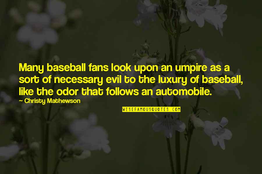 Evil Look Quotes By Christy Mathewson: Many baseball fans look upon an umpire as
