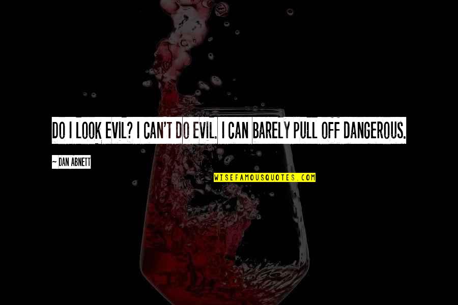 Evil Look Quotes By Dan Abnett: Do I look evil? I can't do evil. Evil Look Quotes By Dan Abnett: Do I look evil? I can't do evil.