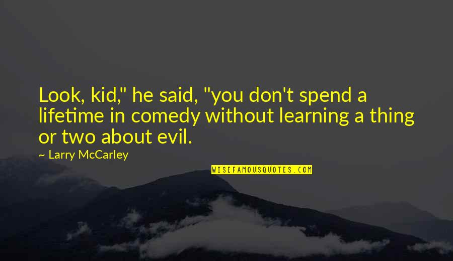 Evil Look Quotes By Larry McCarley: Look, kid," he said, "you don't spend a