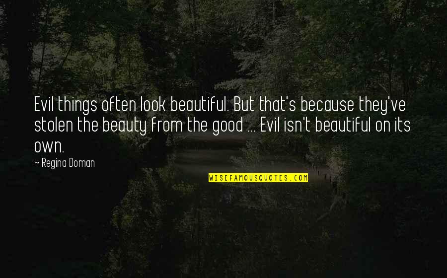 Evil Look Quotes By Regina Doman: Evil things often look beautiful. But that's because