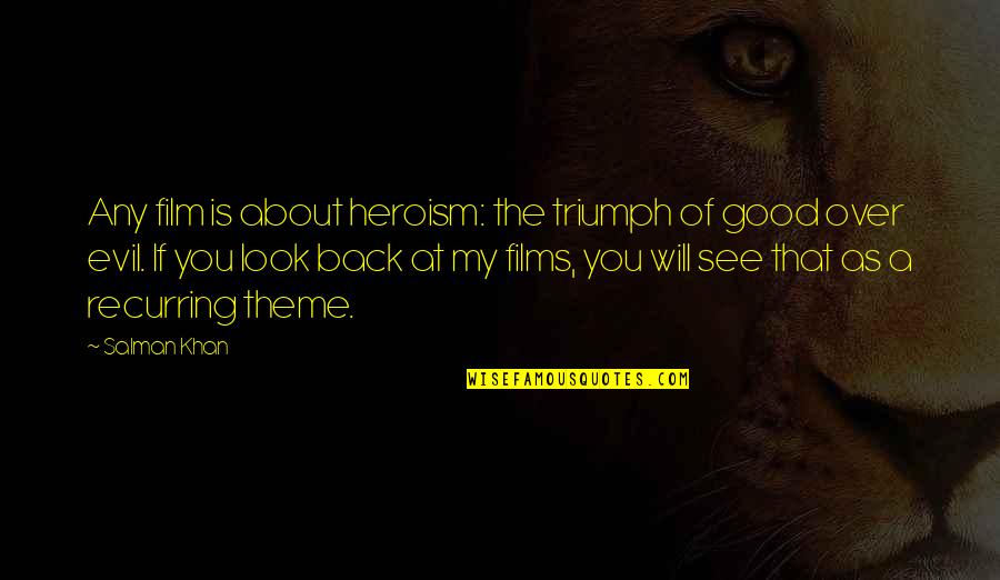 Evil Look Quotes By Salman Khan: Any film is about heroism: the triumph of Evil Look Quotes By Salman Khan: Any film is about heroism: the triumph of