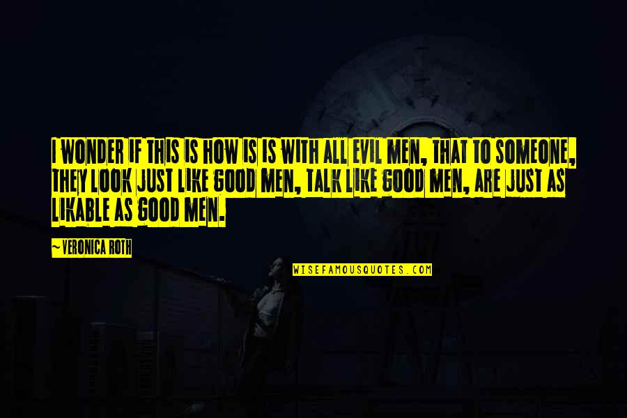 Evil Look Quotes By Veronica Roth: I wonder if this is how is is Evil Look Quotes By Veronica Roth: I wonder if this is how is is