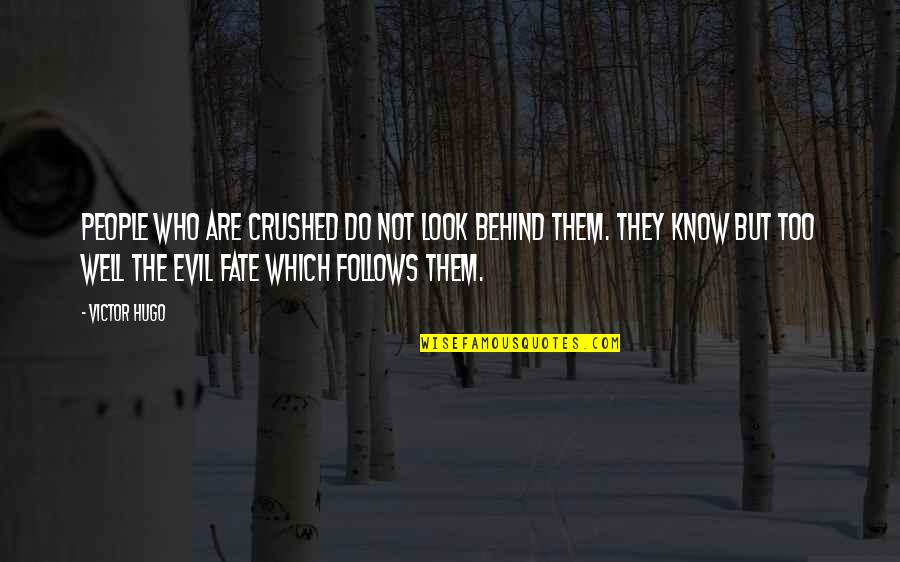 Evil Look Quotes By Victor Hugo: People who are crushed do not look behind