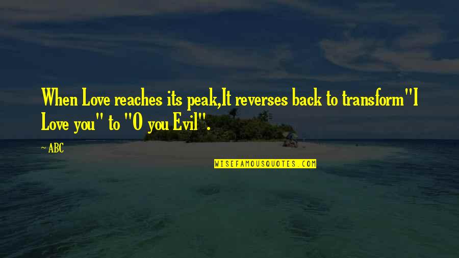 Evil Love Quotes By ABC: When Love reaches its peak,It reverses back to