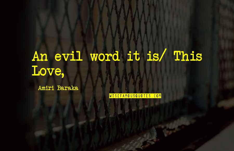 Evil Love Quotes By Amiri Baraka: An evil word it is/ This Love,