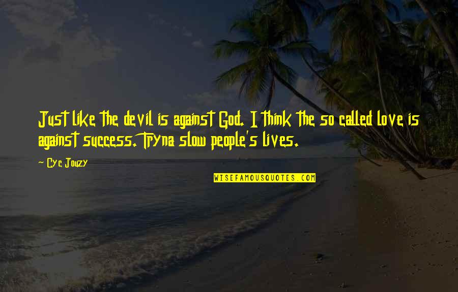 Evil Love Quotes By Cyc Jouzy: Just like the devil is against God. I