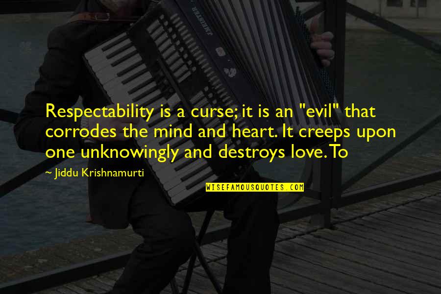 Evil Love Quotes By Jiddu Krishnamurti: Respectability is a curse; it is an "evil"