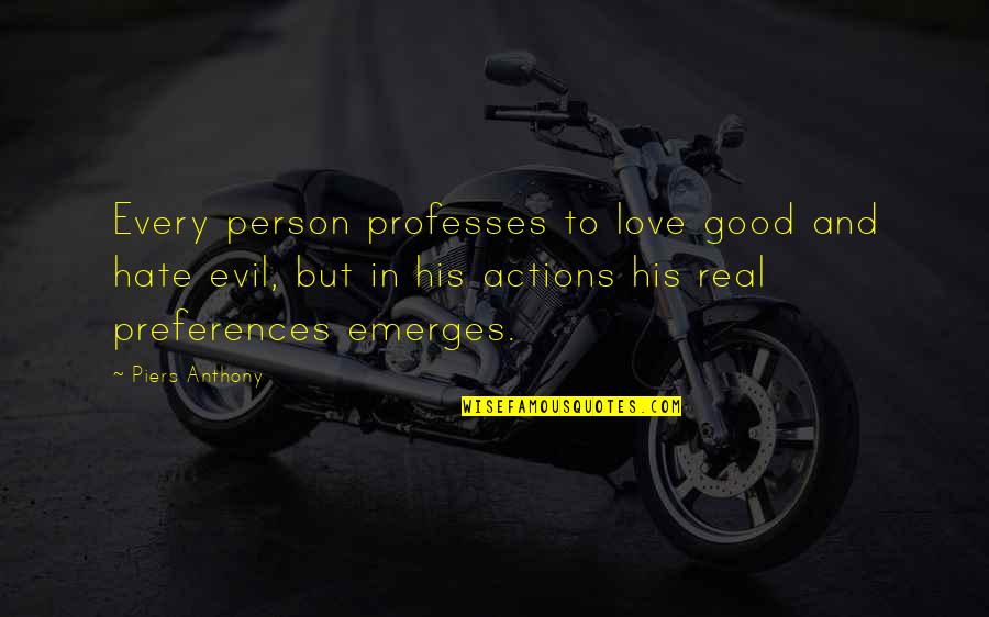 Evil Love Quotes By Piers Anthony: Every person professes to love good and hate