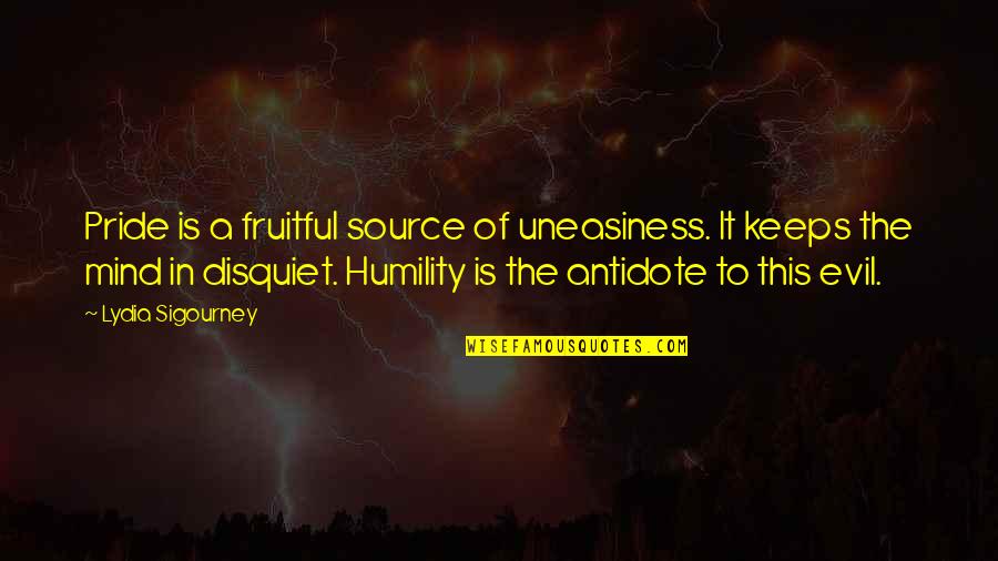 Evil Mind Quotes By Lydia Sigourney: Pride is a fruitful source of uneasiness. It Evil Mind Quotes By Lydia Sigourney: Pride is a fruitful source of uneasiness. It