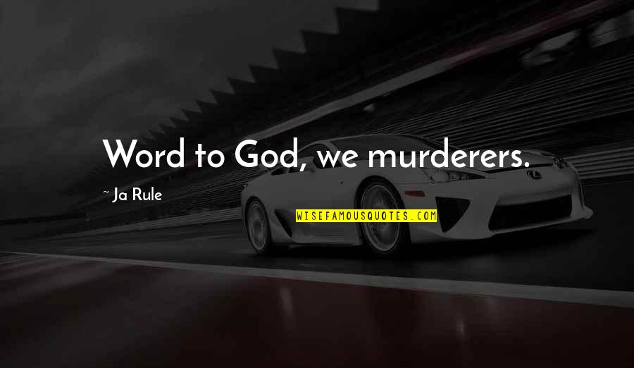 Evil Murderers Quotes By Ja Rule: Word to God, we murderers.