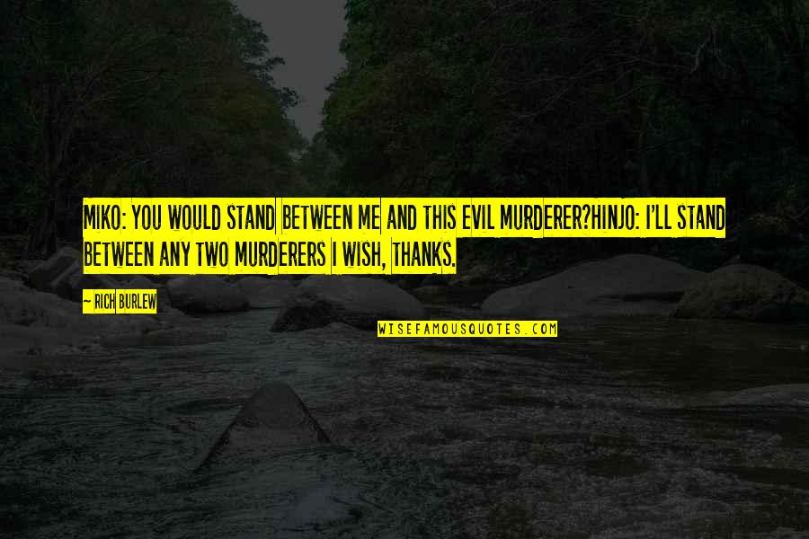 Evil Murderers Quotes By Rich Burlew: Miko: You would stand between me and this