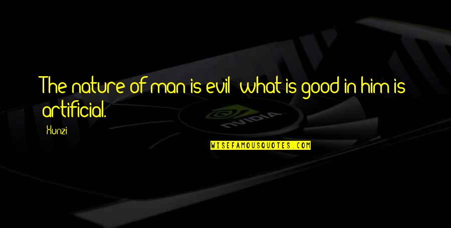 Evil Nature Of Man Quotes By Xunzi: The nature of man is evil; what is