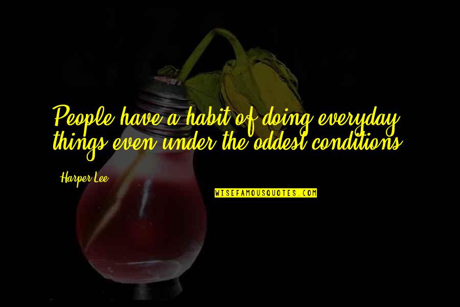 Evil Never Sleeps Quote Quotes By Harper Lee: People have a habit of doing everyday things