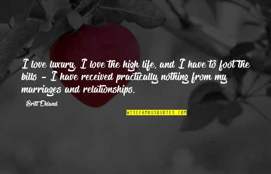 Evil Never Sleeps Quotes By Britt Ekland: I love luxury, I love the high life, Evil Never Sleeps Quotes By Britt Ekland: I love luxury, I love the high life,