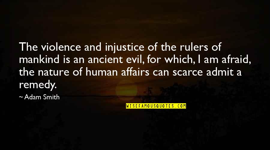 Evil Of Human Nature Quotes By Adam Smith: The violence and injustice of the rulers of