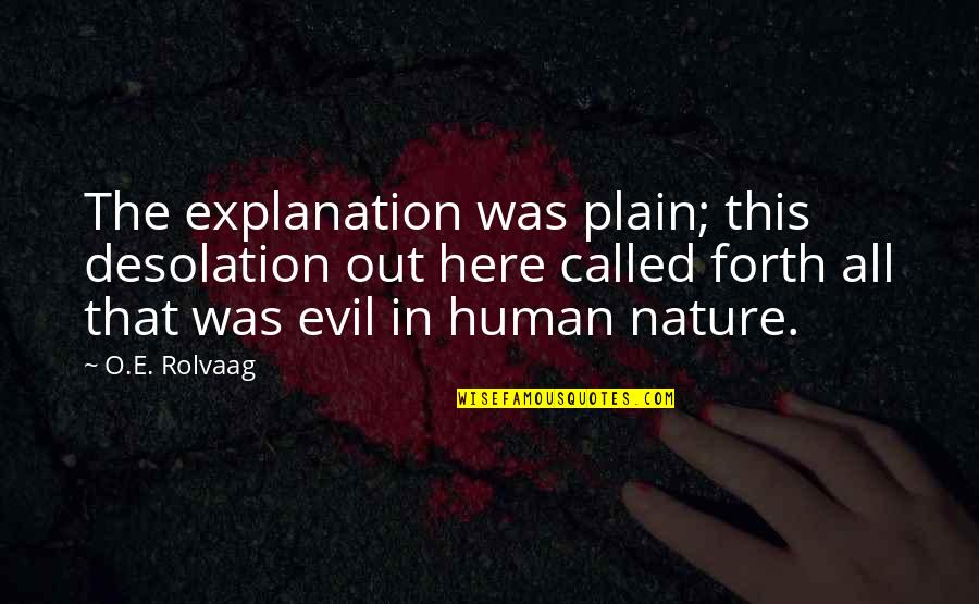 Evil Of Human Nature Quotes By O.E. Rolvaag: The explanation was plain; this desolation out here