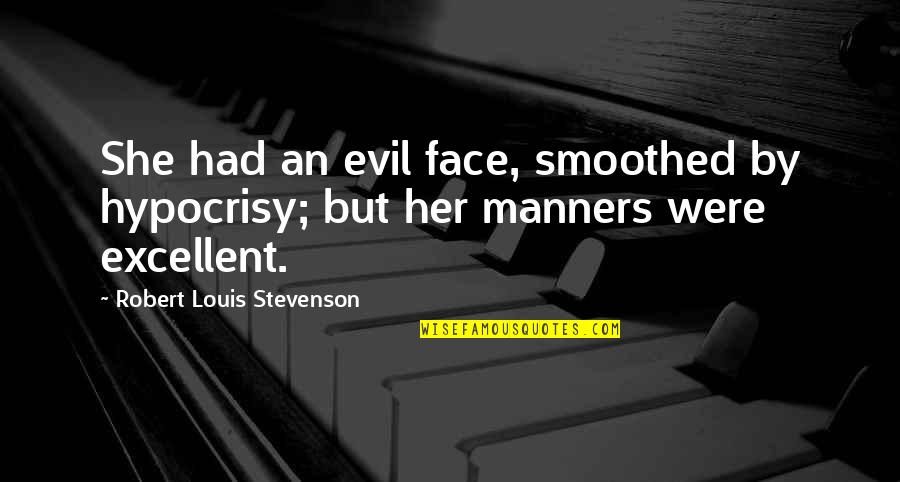 Evil Of Human Nature Quotes By Robert Louis Stevenson: She had an evil face, smoothed by hypocrisy;