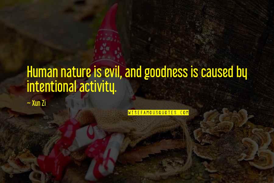 Evil Of Human Nature Quotes By Xun Zi: Human nature is evil, and goodness is caused