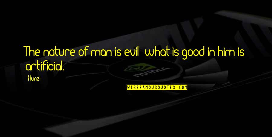 Evil Of Human Nature Quotes By Xunzi: The nature of man is evil; what is