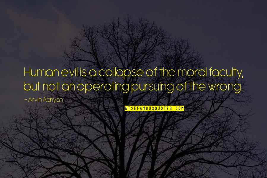 Evil Of Human Quotes By Arvin Adriyan: Human evil is a collapse of the moral Evil Of Human Quotes By Arvin Adriyan: Human evil is a collapse of the moral