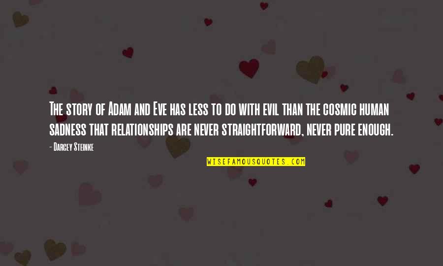 Evil Of Human Quotes By Darcey Steinke: The story of Adam and Eve has less Evil Of Human Quotes By Darcey Steinke: The story of Adam and Eve has less