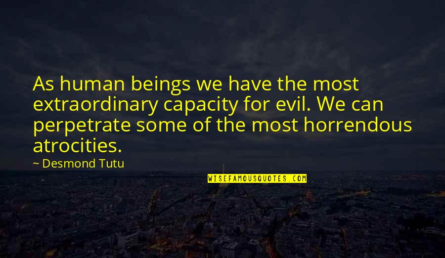 Evil Of Human Quotes By Desmond Tutu: As human beings we have the most extraordinary Evil Of Human Quotes By Desmond Tutu: As human beings we have the most extraordinary