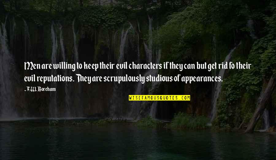 Evil Of Human Quotes By F.W. Boreham: Men are willing to keep their evil characters Evil Of Human Quotes By F.W. Boreham: Men are willing to keep their evil characters