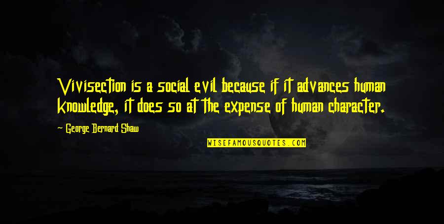Evil Of Human Quotes By George Bernard Shaw: Vivisection is a social evil because if it