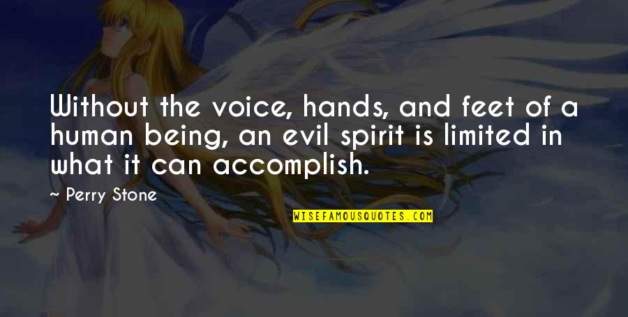 Evil Of Human Quotes By Perry Stone: Without the voice, hands, and feet of a Evil Of Human Quotes By Perry Stone: Without the voice, hands, and feet of a