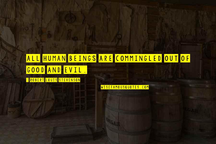 Evil Of Human Quotes By Robert Louis Stevenson: All human beings are commingled out of good