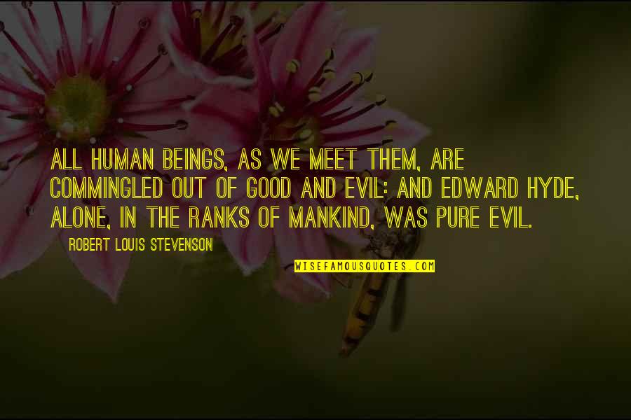 Evil Of Human Quotes By Robert Louis Stevenson: All human beings, as we meet them, are
