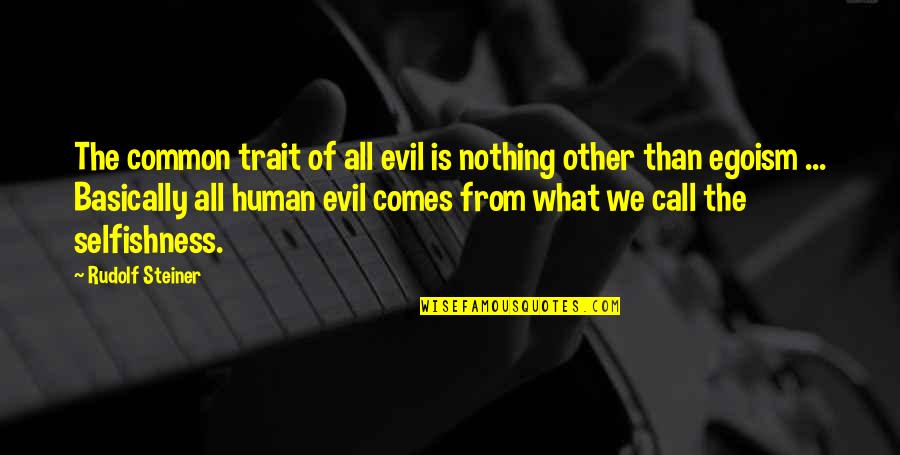 Evil Of Human Quotes By Rudolf Steiner: The common trait of all evil is nothing