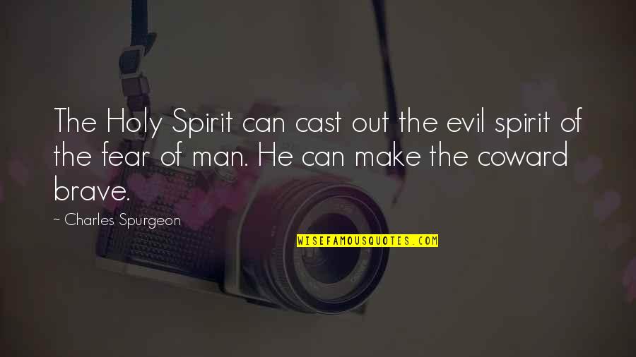 Evil Of Man Quotes By Charles Spurgeon: The Holy Spirit can cast out the evil