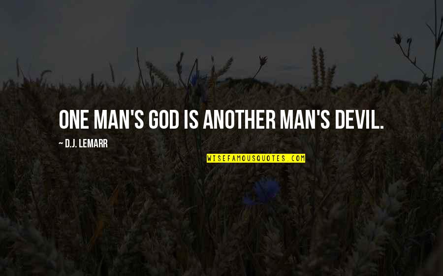 Evil Of Man Quotes By D.J. LeMarr: One man's god is another man's devil.