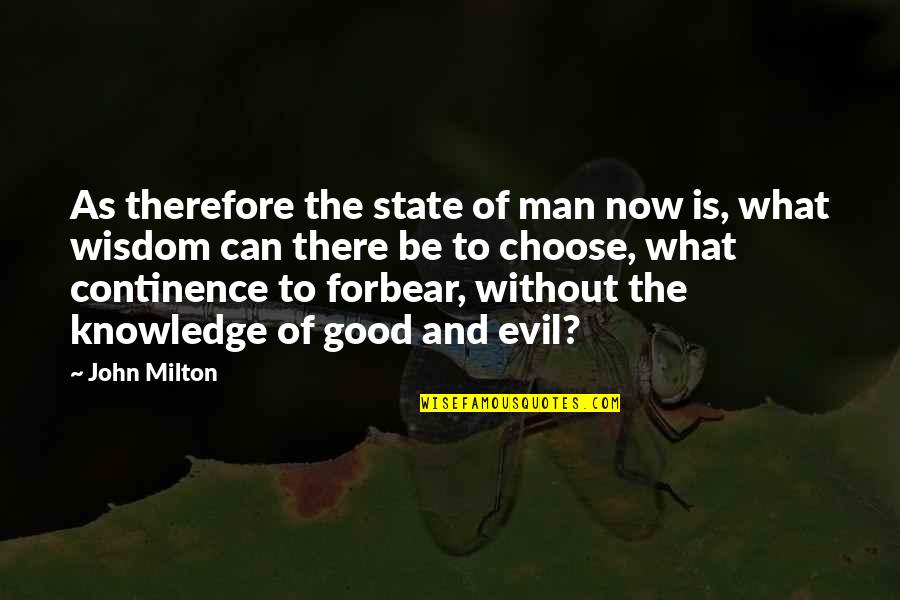 Evil Of Man Quotes By John Milton: As therefore the state of man now is,