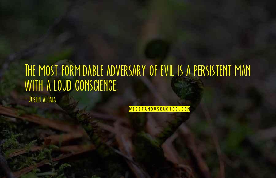 Evil Of Man Quotes By Justin Alcala: The most formidable adversary of evil is a