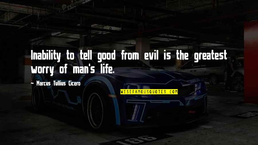 Evil Of Man Quotes By Marcus Tullius Cicero: Inability to tell good from evil is the