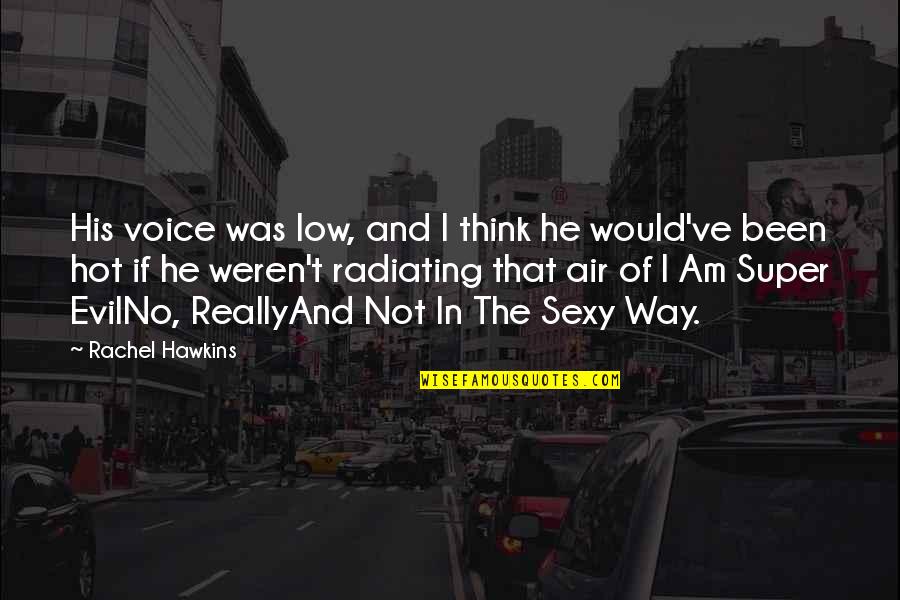 Evil Of Man Quotes By Rachel Hawkins: His voice was low, and I think he