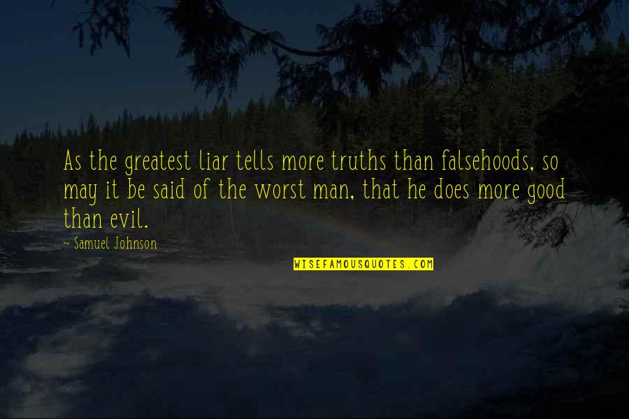 Evil Of Man Quotes By Samuel Johnson: As the greatest liar tells more truths than