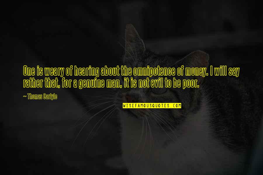 Evil Of Man Quotes By Thomas Carlyle: One is weary of hearing about the omnipotence