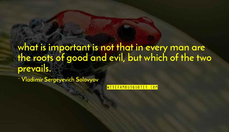 Evil Of Man Quotes By Vladimir Sergeyevich Solovyov: what is important is not that in every