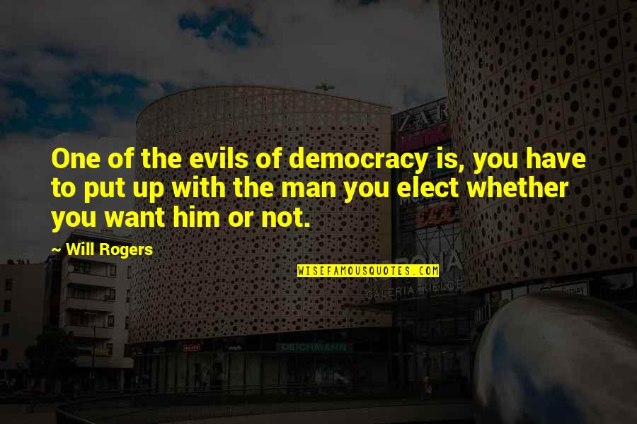 Evil Of Man Quotes By Will Rogers: One of the evils of democracy is, you